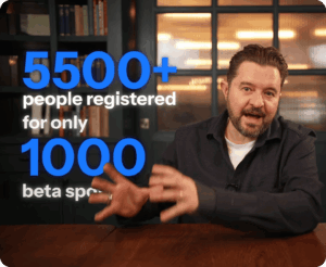 5500+ people registered for only 1000 beta spots, with a man gesturing enthusiastically at a desk